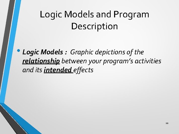 Logic Models and Program Description • Logic Models : Graphic depictions of the relationship