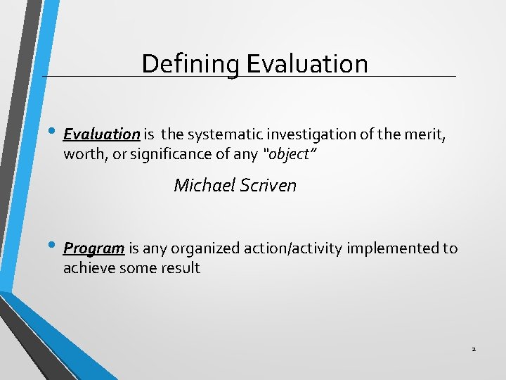 Defining Evaluation • Evaluation is the systematic investigation of the merit, worth, or significance