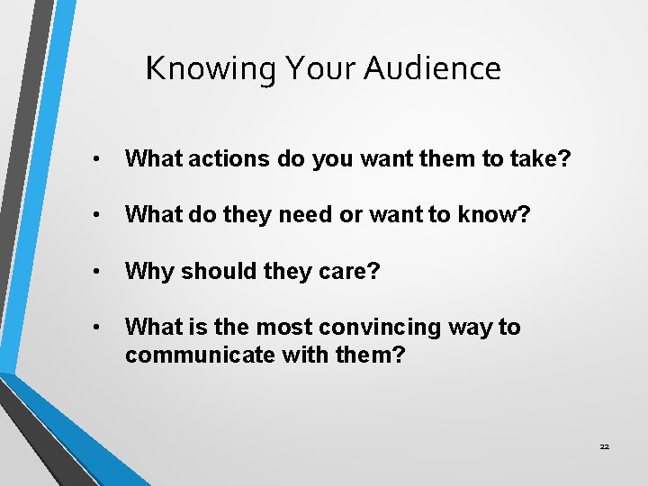 Knowing Your Audience • What actions do you want them to take? • What