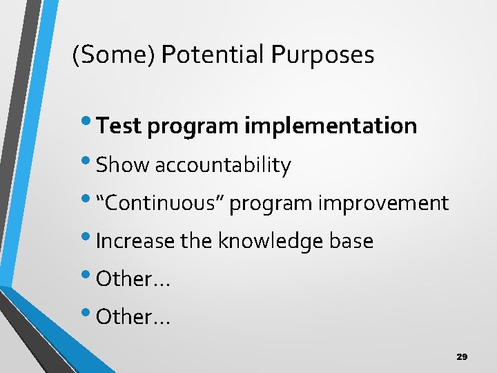 (Some) Potential Purposes • Test program implementation • Show accountability • “Continuous” program improvement