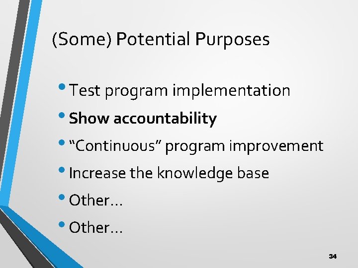 (Some) Potential Purposes • Test program implementation • Show accountability • “Continuous” program improvement