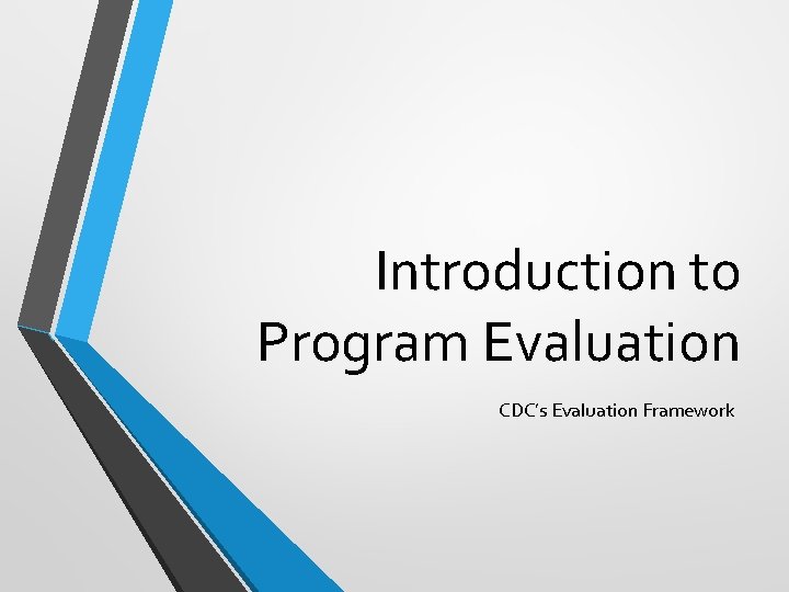 Introduction to Program Evaluation CDC’s Evaluation Framework 