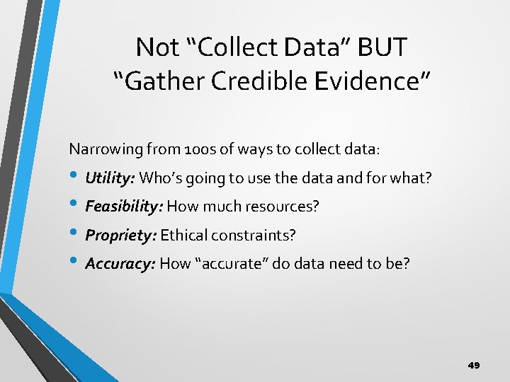 Not “Collect Data” BUT “Gather Credible Evidence” Narrowing from 100 s of ways to