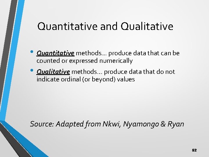 Quantitative and Qualitative • Quantitative methods… produce data that can be counted or expressed