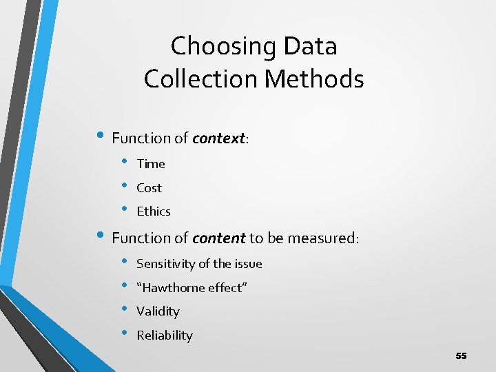 Choosing Data Collection Methods • Function of context: • • • Time Cost Ethics