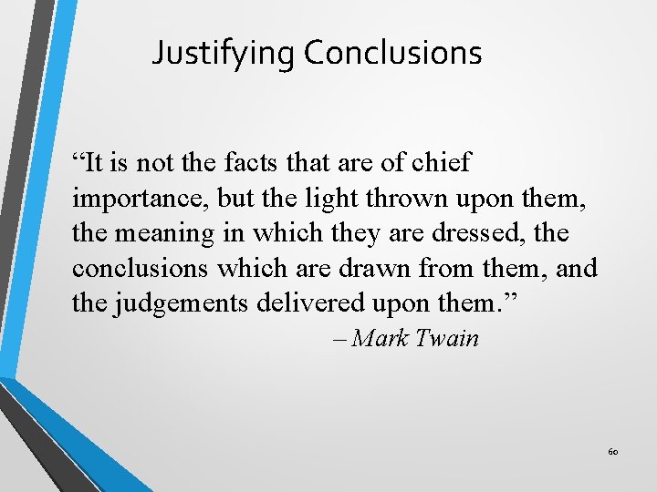 Justifying Conclusions “It is not the facts that are of chief importance, but the