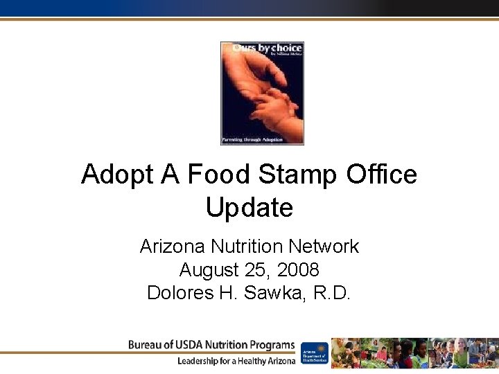 Adopt A Food Stamp Office Update Arizona Nutrition Network August 25, 2008 Dolores H.