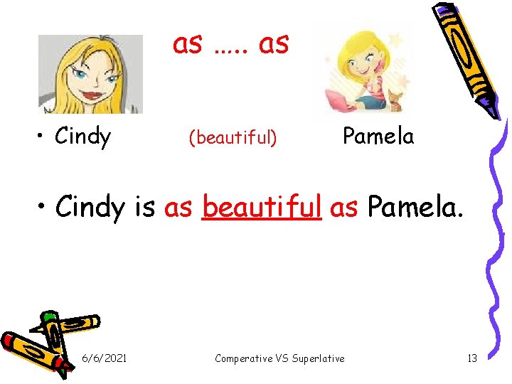 as …. . as • Cindy (beautiful) Pamela • Cindy is as beautiful as as …. . as • Cindy (beautiful) Pamela • Cindy is as beautiful as