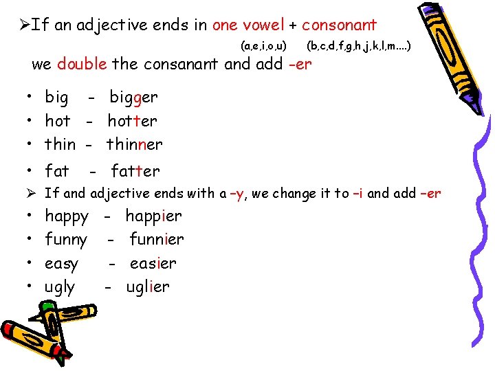 ØIf an adjective ends in one vowel + consonant (a, e, i, o, u) ØIf an adjective ends in one vowel + consonant (a, e, i, o, u)