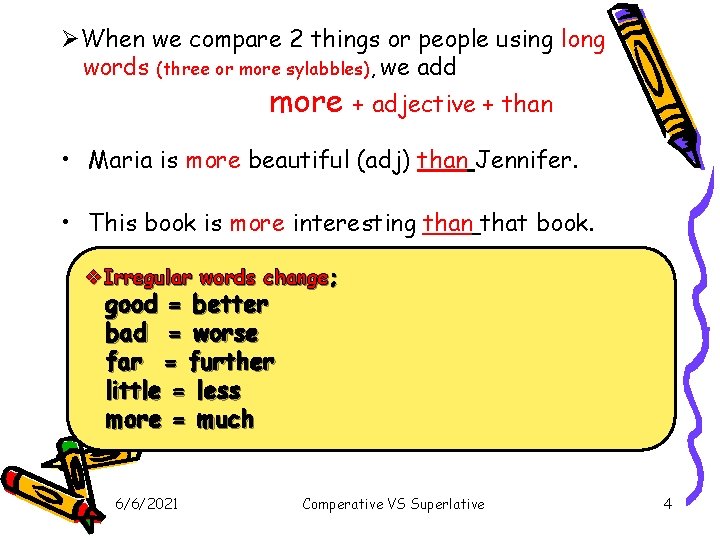 ØWhen we compare 2 things or people using long words (three or more sylabbles), ØWhen we compare 2 things or people using long words (three or more sylabbles),
