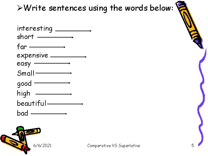 ØWrite sentences using the words below: interesting short far expensive easy Small good high ØWrite sentences using the words below: interesting short far expensive easy Small good high