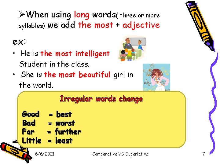 ØWhen using long words( three or more syllables) we add the most + adjective ØWhen using long words( three or more syllables) we add the most + adjective