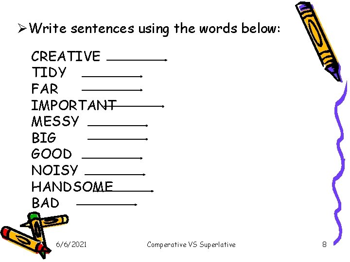 ØWrite sentences using the words below: CREATIVE TIDY FAR IMPORTANT MESSY BIG GOOD NOISY ØWrite sentences using the words below: CREATIVE TIDY FAR IMPORTANT MESSY BIG GOOD NOISY