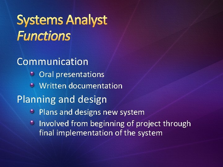 Systems Analyst Functions Communication Oral presentations Written documentation Planning and design Plans and designs