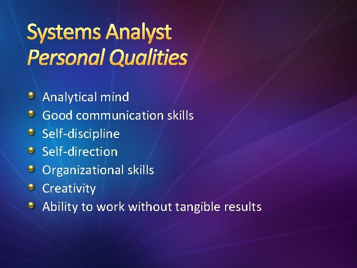 Systems Analyst Personal Qualities Analytical mind Good communication skills Self-discipline Self-direction Organizational skills Creativity