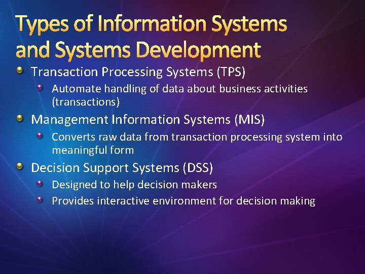 Types of Information Systems and Systems Development Transaction Processing Systems (TPS) Automate handling of