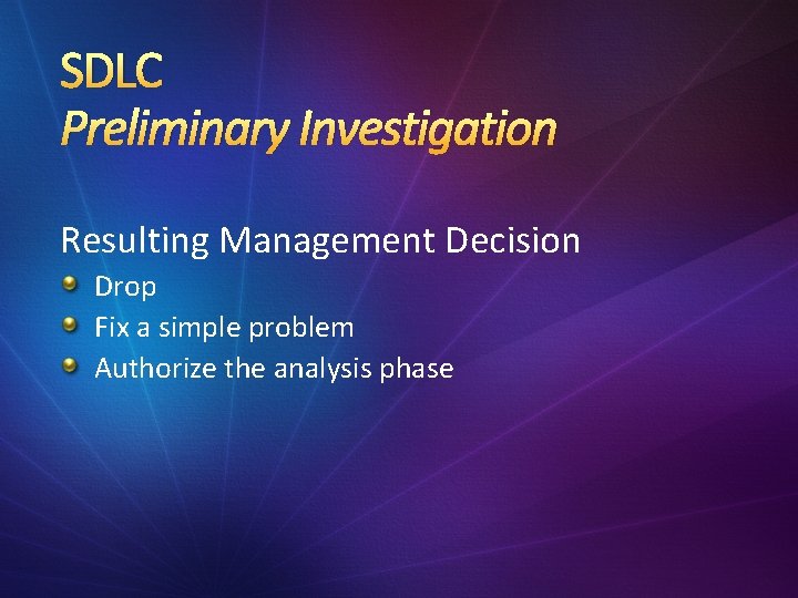 SDLC Preliminary Investigation Resulting Management Decision Drop Fix a simple problem Authorize the analysis