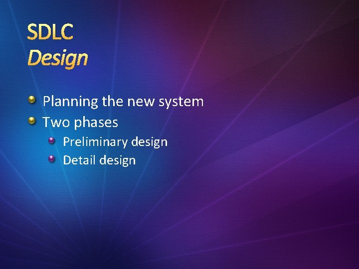 SDLC Design Planning the new system Two phases Preliminary design Detail design 