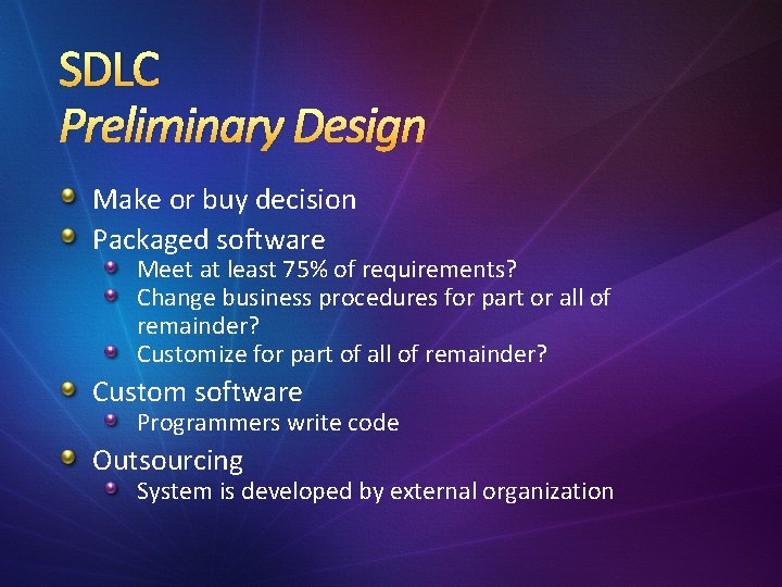 SDLC Preliminary Design Make or buy decision Packaged software Meet at least 75% of