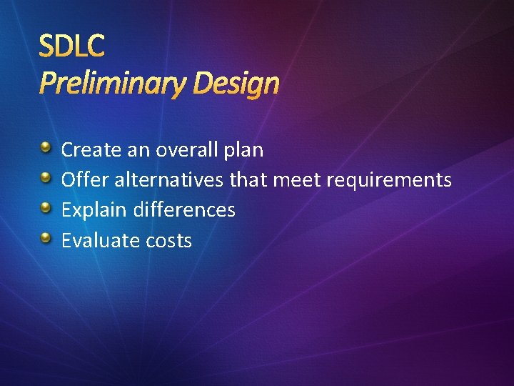 SDLC Preliminary Design Create an overall plan Offer alternatives that meet requirements Explain differences