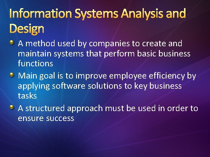 Information Systems Analysis and Design A method used by companies to create and maintain
