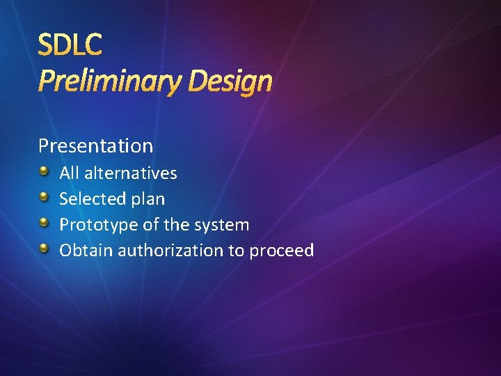 SDLC Preliminary Design Presentation All alternatives Selected plan Prototype of the system Obtain authorization