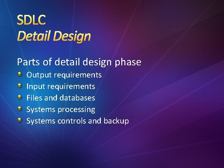 SDLC Detail Design Parts of detail design phase Output requirements Input requirements Files and
