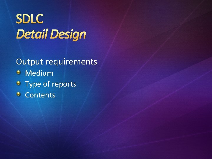 SDLC Detail Design Output requirements Medium Type of reports Contents 