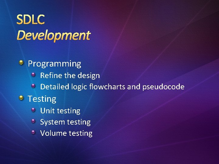 SDLC Development Programming Refine the design Detailed logic flowcharts and pseudocode Testing Unit testing