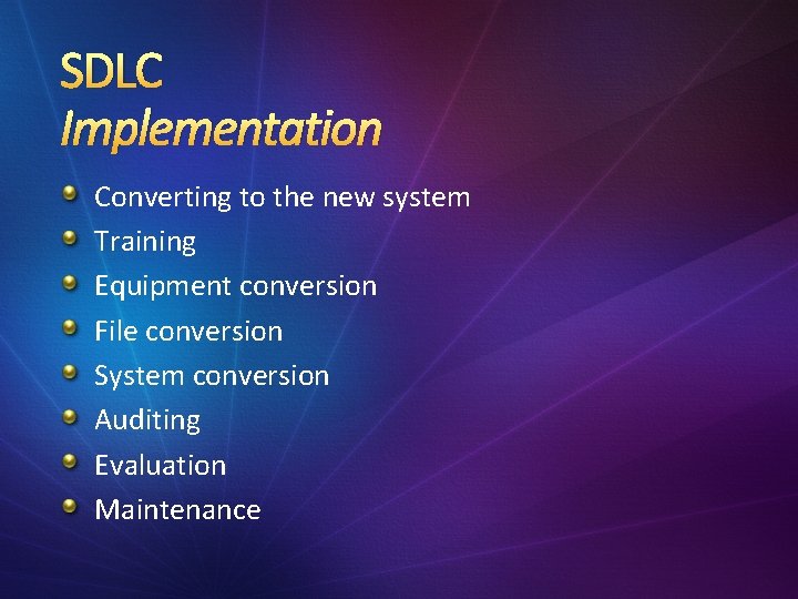 SDLC Implementation Converting to the new system Training Equipment conversion File conversion System conversion