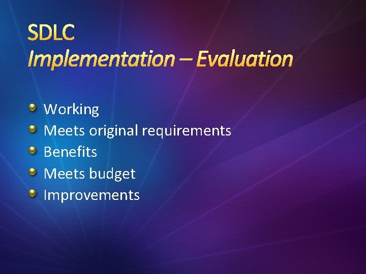 SDLC Implementation – Evaluation Working Meets original requirements Benefits Meets budget Improvements 