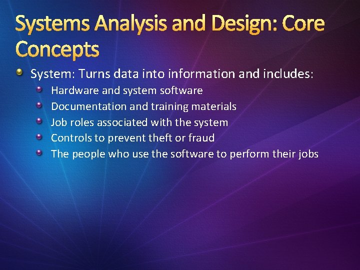Systems Analysis and Design: Core Concepts System: Turns data into information and includes: Hardware