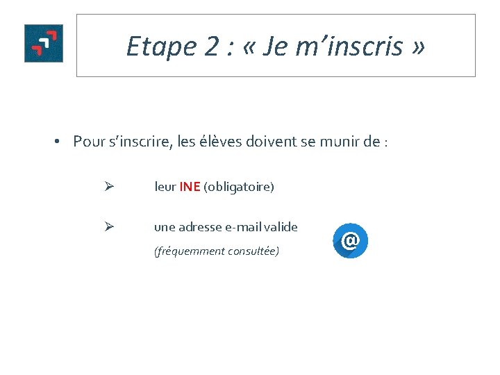 Etape 2 : « Je m’inscris » • Pour s’inscrire, les élèves doivent se