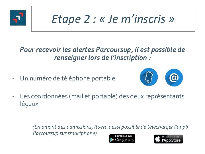 Etape 2 : « Je m’inscris » Pour recevoir les alertes Parcoursup, il est