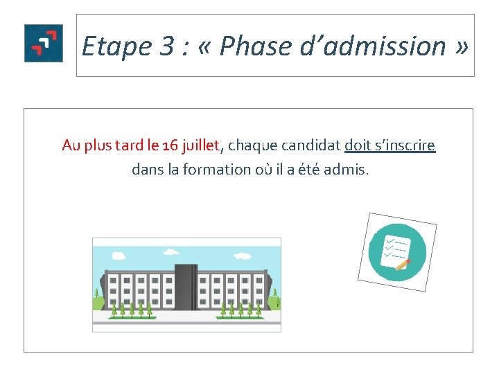 Etape 3 : « Phase d’admission » Au plus tard le 16 juillet, chaque