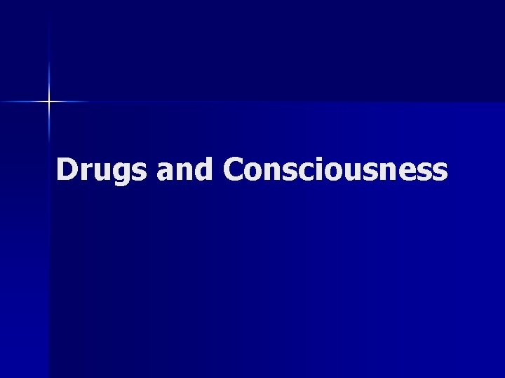 Drugs and Consciousness 