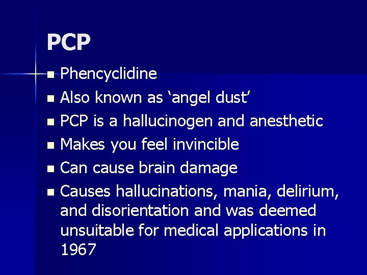 PCP Phencyclidine n Also known as ‘angel dust’ n PCP is a hallucinogen and