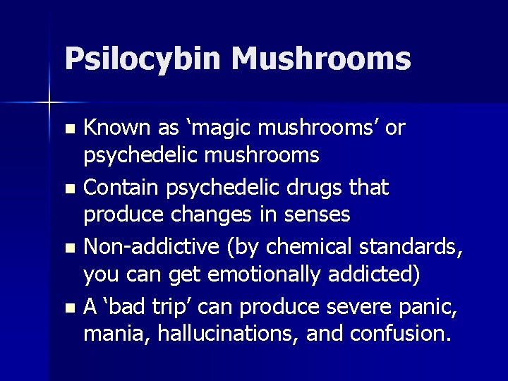 Psilocybin Mushrooms Known as ‘magic mushrooms’ or psychedelic mushrooms n Contain psychedelic drugs that