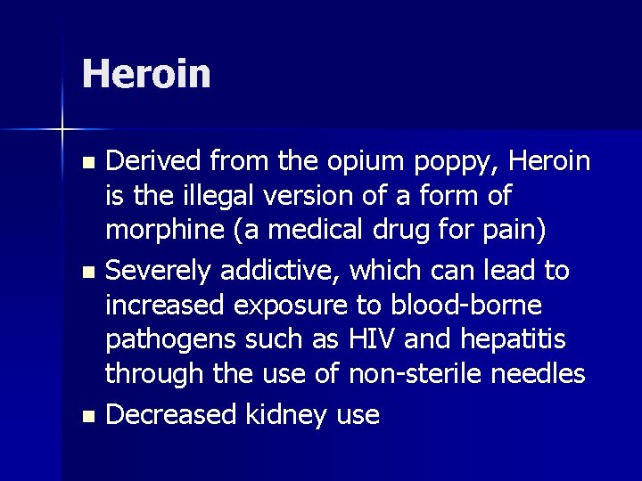 Heroin Derived from the opium poppy, Heroin is the illegal version of a form