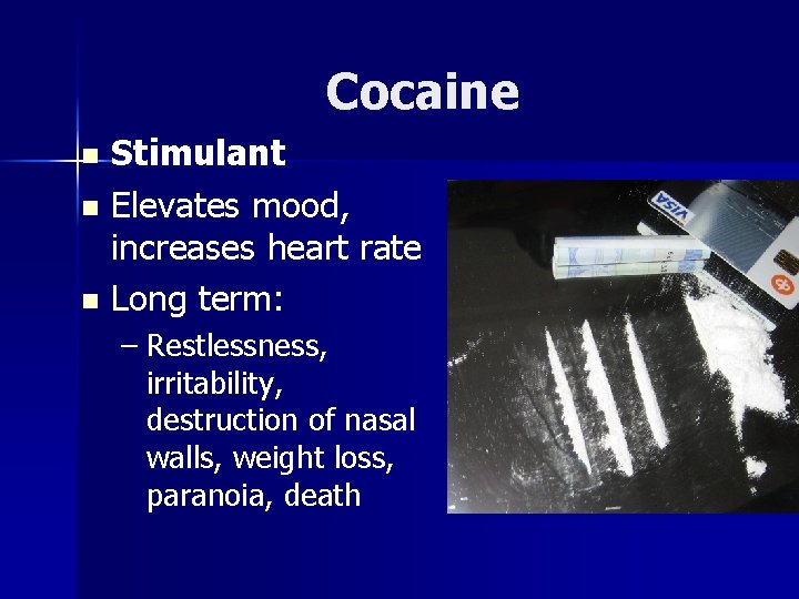 Cocaine Stimulant n Elevates mood, increases heart rate n Long term: n – Restlessness,