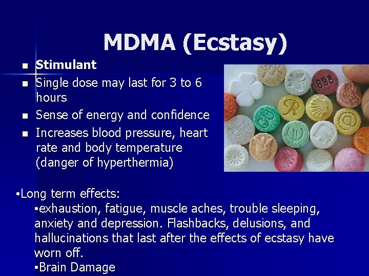 MDMA (Ecstasy) n n Stimulant Single dose may last for 3 to 6 hours