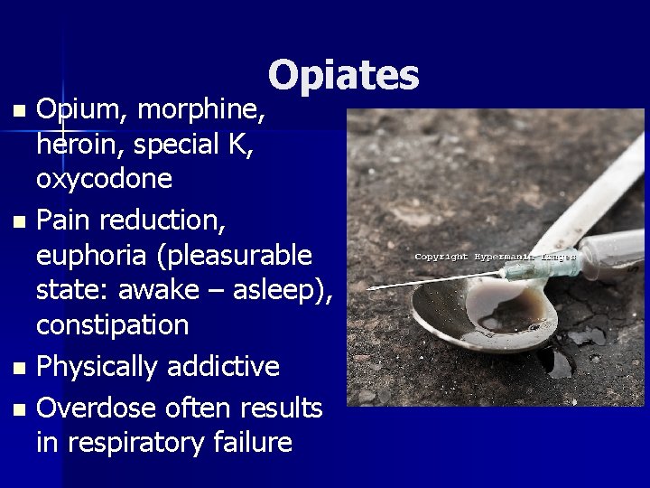 Opiates Opium, morphine, heroin, special K, oxycodone n Pain reduction, euphoria (pleasurable state: awake