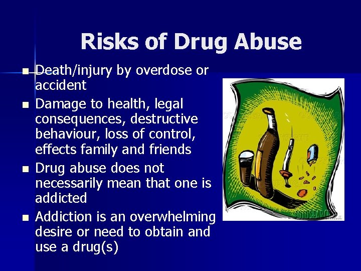 Risks of Drug Abuse n n Death/injury by overdose or accident Damage to health,