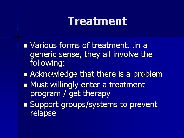 Treatment Various forms of treatment…in a generic sense, they all involve the following: n