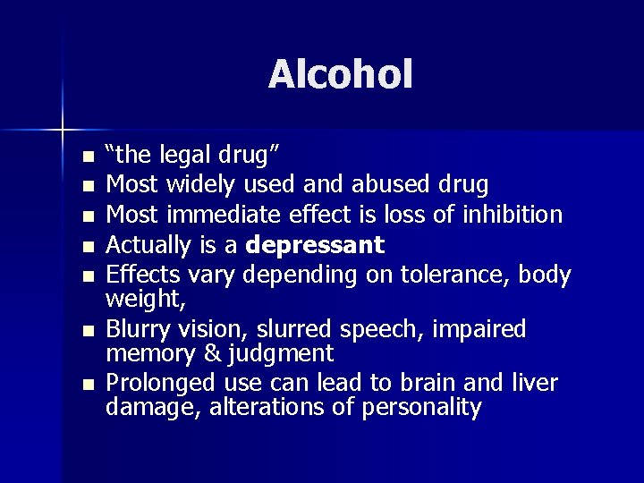 Alcohol n n n n “the legal drug” Most widely used and abused drug