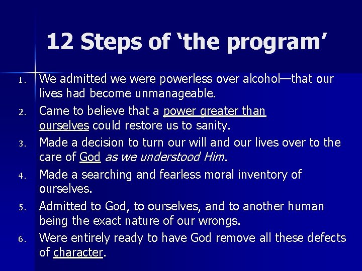 12 Steps of ‘the program’ 1. 2. 3. 4. 5. 6. We admitted we