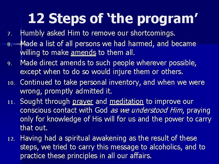 12 Steps of ‘the program’ 7. 8. 9. 10. 11. 12. Humbly asked Him