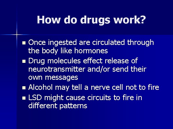 How do drugs work? Once ingested are circulated through the body like hormones n