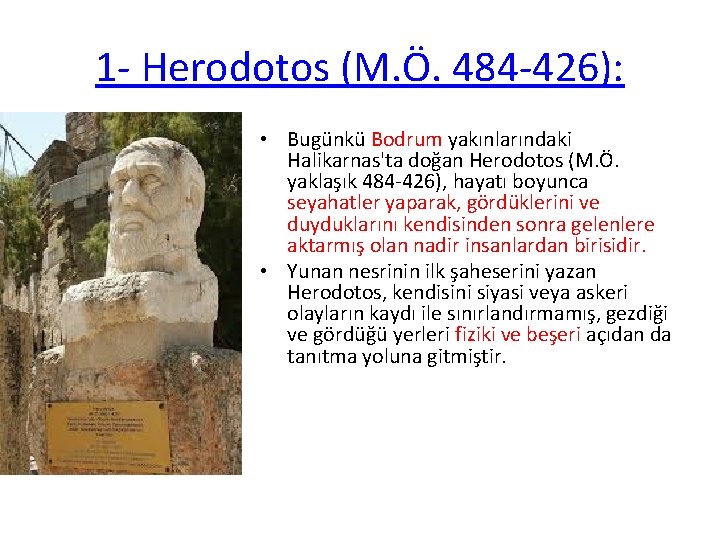 1 - Herodotos (M. Ö. 484 -426): • Bugünkü Bodrum yakınlarındaki Halikarnas'ta doğan Herodotos