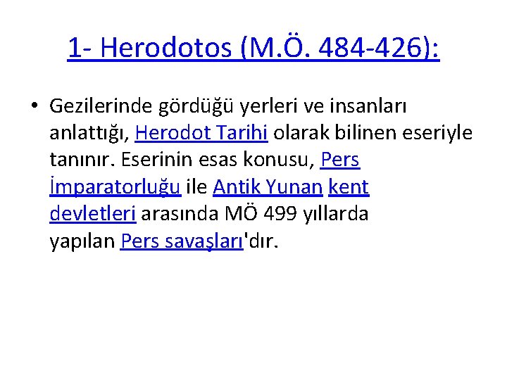 1 - Herodotos (M. Ö. 484 -426): • Gezilerinde gördüğü yerleri ve insanları anlattığı,
